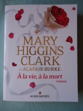A la vie, à la mort - Mary Higgins Clark et Alafair Burke
